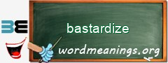 WordMeaning blackboard for bastardize